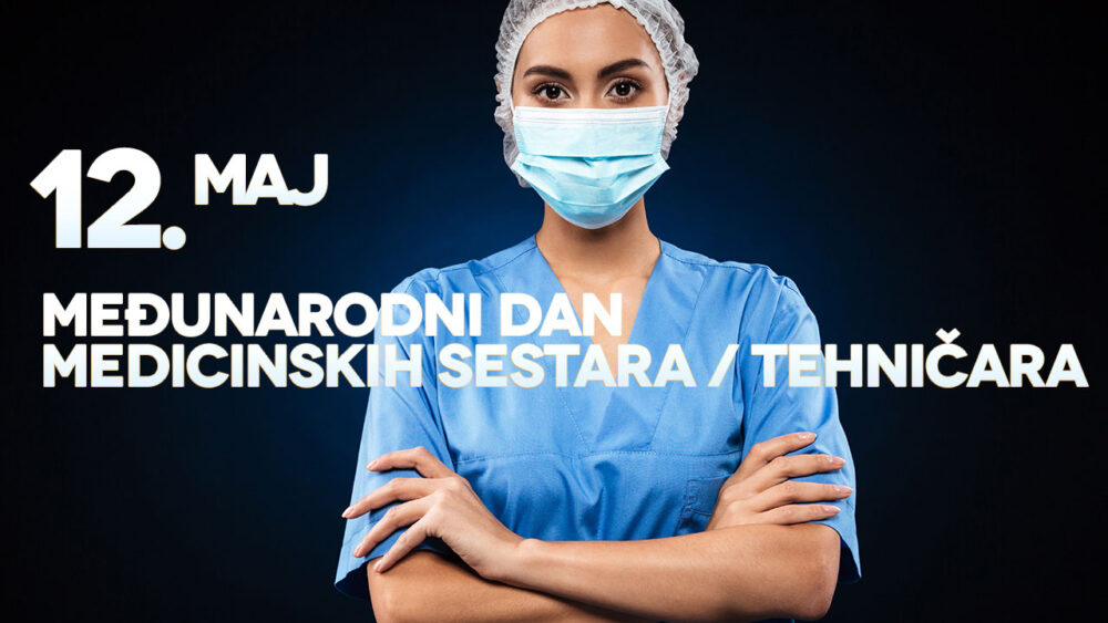 12 maj – Međunarodni dan medicinskih sestara / tehničara